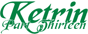 Ketrin Part Thirteen Ketrin Part Thirteen